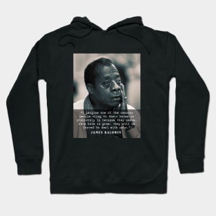 James Baldwin quote :..once hate is gone, they will be forced to deal with pain. Hoodie